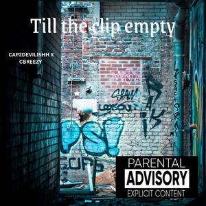 TILL THE CLIP EMPTY (feat. CBREEZY) [Explicit]