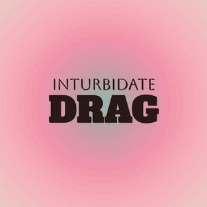 Inturbidate Drag