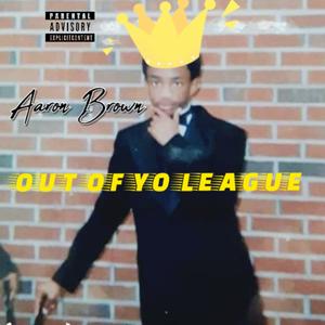 OUT OF YO LEAGUE (Explicit)