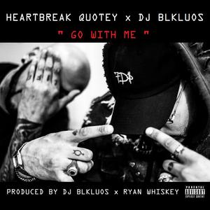 Go With Me ft.Heartbreak Quotey (feat. Heartbreak Quotey) [Explicit]