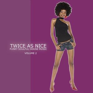 Twice As Nice 2 - Funky Soulful House Music
