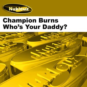 Who's Ya Daddy? (Champion Burns Mix)