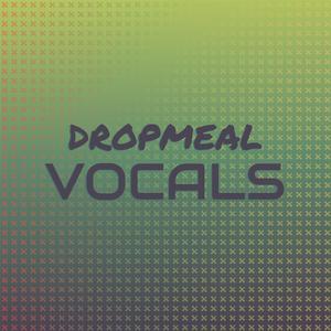 Dropmeal Vocals