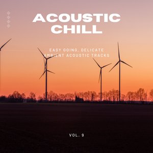 Acoustic Chill: Easy Going, Delicate Ambient Acoustic Tracks, Vol. 09