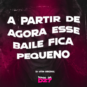 A PARTIR DE AGORA ESSE BAILE FICA PEQUENO (Explicit)