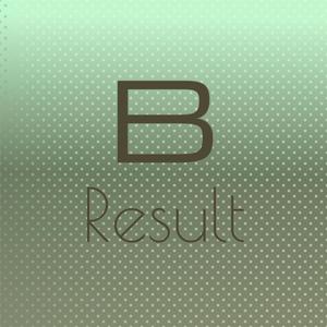 B Result