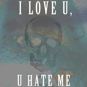 I LOVE U, U HATE ME (Explicit)