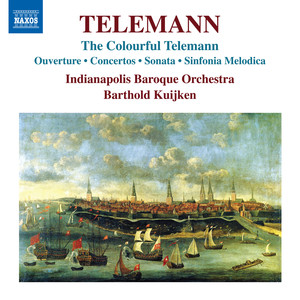 TELEMANN, G.P.: Concertos, TWV 53:G1, TWV 54:D1 / Sinfonia Melodica, TWV 50:2 (The Colorful Telemann) [Indianapolis Baroque Orchestra, B. Kuijken]