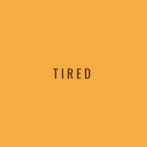 Tired