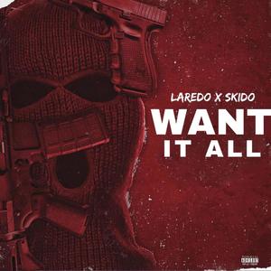 WANT IT ALL(feat. SKIDO) (Explicit)