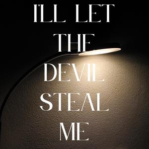 i'll let the devil steal me (Explicit)
