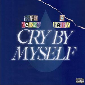 Cry By Myself (Explicit)