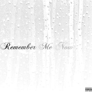 Remember Me Now (Explicit)