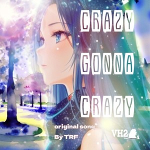 CRAZY GONNA CRAZY (feat. CielaFortuna)