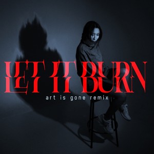 Let It Burn (art is gone Remix)