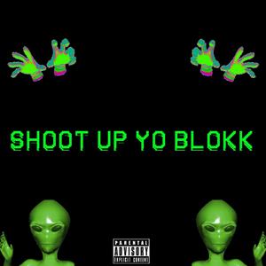 Shoot Up Yo Blokk (Explicit)
