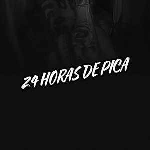 24 Horas De Pica (Explicit)