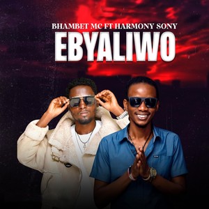 Bhambet MC - Ebyaliwo (feat. Harmony Sony)