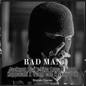 BAD MAN (feat. Jackson Blai, Lando Kappalani, Wang Ede & Skiliyouth) (Explicit)