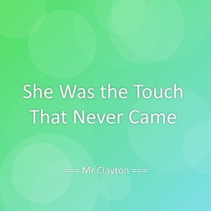 She Was the Touch That Never Came