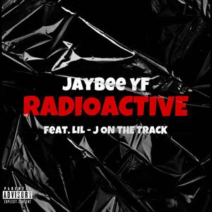 Radioactive (feat. Lil -J onthetrack) [Explicit]