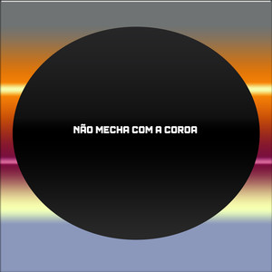 NÃO MECHA COM A COROA (Explicit)