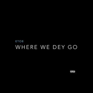 Where we dey go (Explicit)