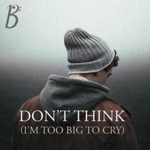 Don't Think(I'm Too Big To Cry)(feat. Brian Adams)