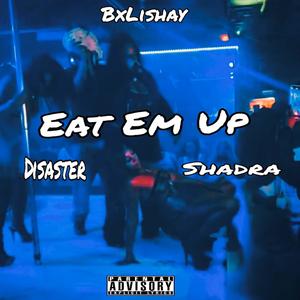 Eat Em Up (feat. Disaster & Shadra) (Explicit)
