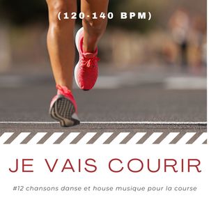 Je vais courir: #12 chansons danse et house musique pour la course (120-140 bpm)