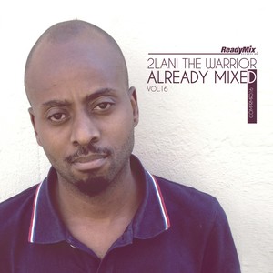 Already Mixed Vol.16 (Compiled & Mixed by 2Lani The Warrior) (Continuous DJ Mix)