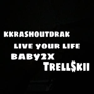 Live your life (feat. Baby2x & Trell$kii) [Live] [Explicit]