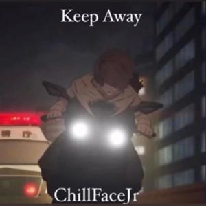 ChillFacejr - Keep Away (Explicit)