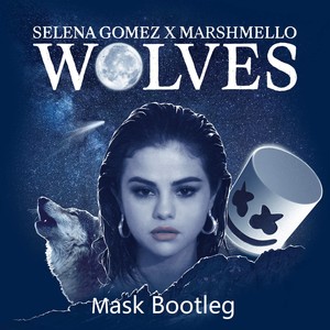 Marshmello / Selena Gomez - Wolves(Mask Bootleg)