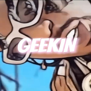 Geekin (Explicit)