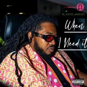 When I Need it (Explicit)