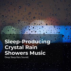 Sleep-Producing Crystal Rain Showers Music