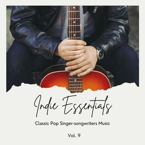 Indie Essentials: Classic Pop Singer-Songwriters Music, Vol. 09