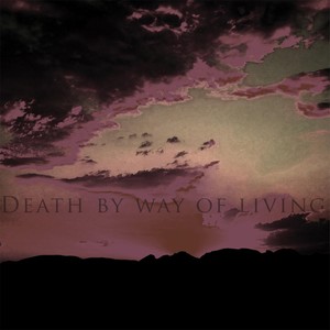 Death By Way of Living (Explicit)