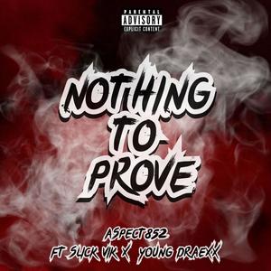 Nothing to Prove (feat. Slick Vik & Young Draexx) (Explicit)