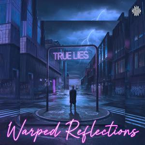 True Lies: Part 4 "Warped Reflections"