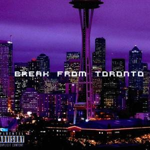 break from toronto (Explicit)