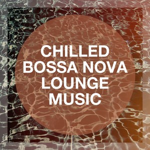 Chilled Bossa Nova Lounge Music