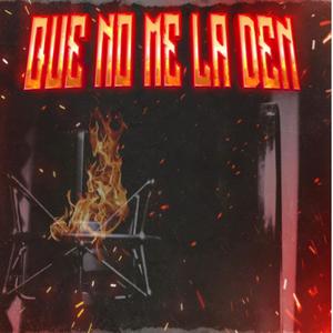 QUE NO ME LA DEN (Explicit)