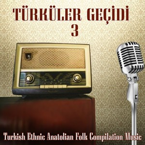 Türküler Geçidi, Vol. 3 (Turkish Ethnic Anatolian Folk Compilation Music)