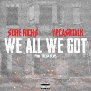 We all we Got (feat. YP Cashtalk) [Explicit]