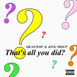 That's All You Did? (feat. King Troup) (Explicit)