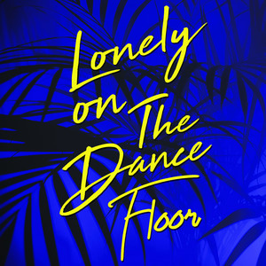 Lonely On The Dance Floor