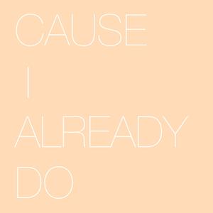 Cause I Already Do (Acoustic)