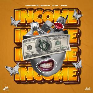 Income (feat. Parham Potki & Aemha) (feat. Parham Potki, Mehdi Alpha, Reza Moty & Aemha|Explicit)